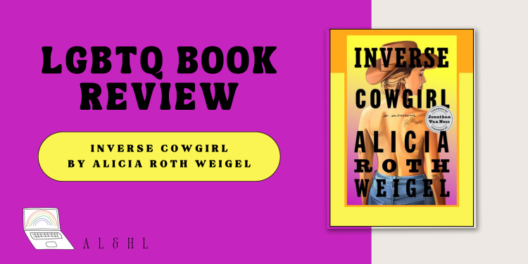 LGBTQ Book Review. Inverse cowgirl by Alicia Roth Weigel.