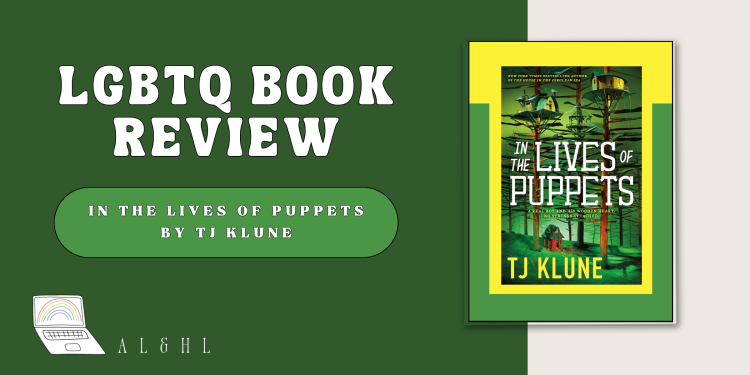 LGBTQ Book Review: In the Lives of Puppets by TJ Klune.
