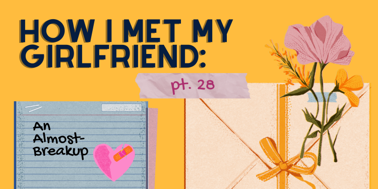 How I Met My Girlfriend. Part 28. An Almost Breakup.